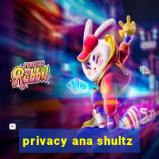 privacy ana shultz